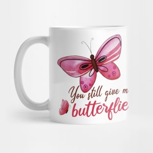 you still give me butterflies, Love, romance, and valentines Mug